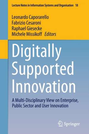 Digitally Supported Innovation: A Multi-Disciplinary View on Enterprise, Public Sector and User Innovation de Leonardo Caporarello