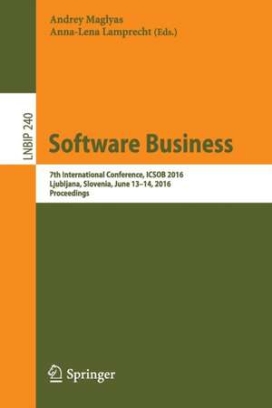 Software Business: 7th International Conference, ICSOB 2016, Ljubljana, Slovenia, June 13-14, 2016, Proceedings de Andrey Maglyas