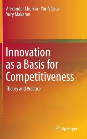 Innovation as a Basis for Competitiveness: Theory and Practice de Alexander Chursin