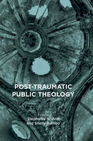 Post-Traumatic Public Theology de Stephanie N. Arel