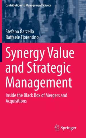 Synergy Value and Strategic Management: Inside the Black Box of Mergers and Acquisitions de Stefano Garzella