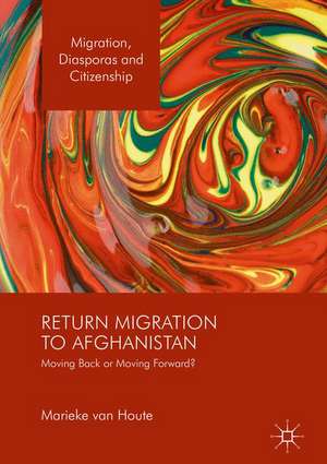 Return Migration to Afghanistan: Moving Back or Moving Forward? de Marieke van Houte