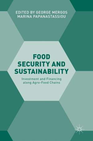 Food Security and Sustainability: Investment and Financing along Agro-Food Chains de George Mergos