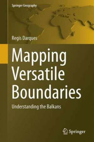 Mapping Versatile Boundaries: Understanding the Balkans de Regis Darques