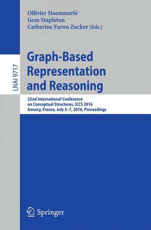 Graph-Based Representation and Reasoning: 22nd International Conference on Conceptual Structures, ICCS 2016, Annecy, France, July 5-7, 2016, Proceedings de Ollivier Haemmerlé