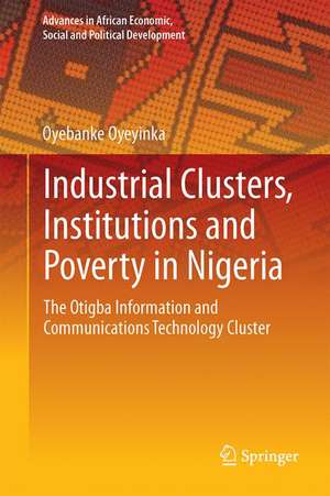 Industrial Clusters, Institutions and Poverty in Nigeria: The Otigba Information and Communications Technology Cluster de Oyebanke Oyeyinka