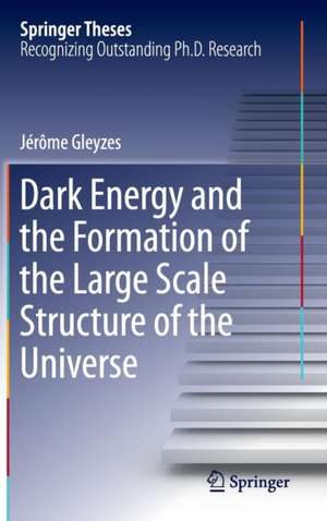 Dark Energy and the Formation of the Large Scale Structure of the Universe de Jérôme Gleyzes