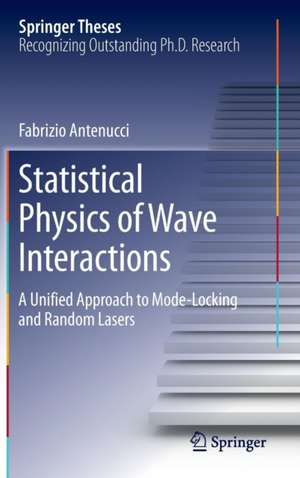 Statistical Physics of Wave Interactions: A Unified Approach to Mode-Locking and Random Lasers de Fabrizio Antenucci