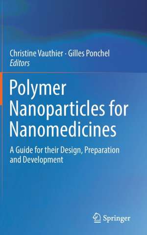 Polymer Nanoparticles for Nanomedicines: A Guide for their Design, Preparation and Development de Christine Vauthier