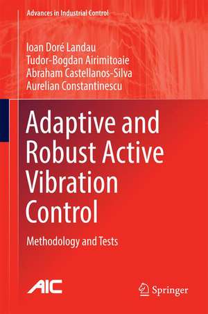 Adaptive and Robust Active Vibration Control: Methodology and Tests de Ioan Doré Landau