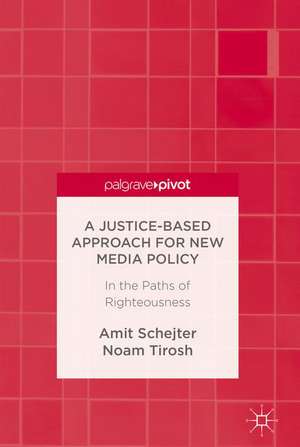 A Justice-Based Approach for New Media Policy: In the Paths of Righteousness de Amit M. Schejter