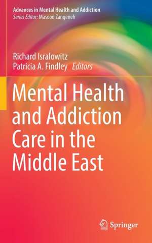 Mental Health and Addiction Care in the Middle East de Richard Isralowitz