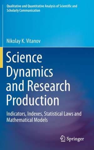 Science Dynamics and Research Production: Indicators, Indexes, Statistical Laws and Mathematical Models de Nikolay K. Vitanov