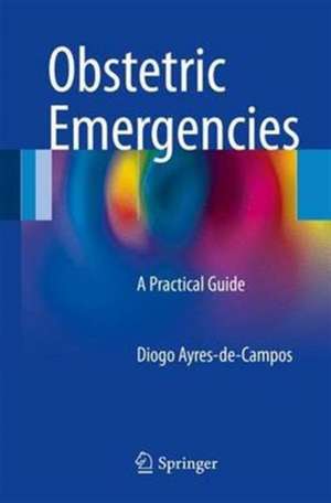 Obstetric Emergencies: A Practical Guide de Diogo Ayres-de-Campos