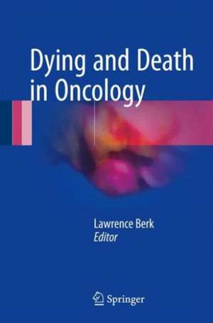 Dying and Death in Oncology de Lawrence Berk