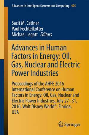 Advances in Human Factors in Energy: Oil, Gas, Nuclear and Electric Power Industries: Proceedings of the AHFE 2016 International Conference on Human Factors in Energy: Oil, Gas, Nuclear and Electric Power Industries, July 27-31, 2016, Walt Disney World®, Florida, USA de Sacit M. Cetiner