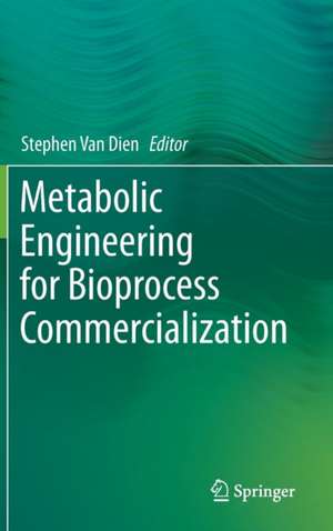 Metabolic Engineering for Bioprocess Commercialization de Stephen Van Dien