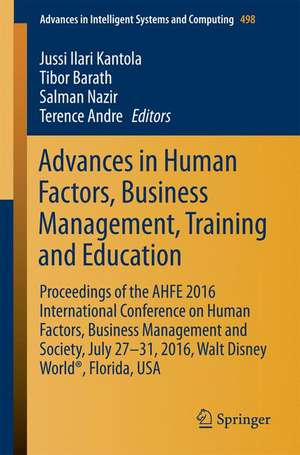 Advances in Human Factors, Business Management, Training and Education: Proceedings of the AHFE 2016 International Conference on Human Factors, Business Management and Society, July 27-31, 2016, Walt Disney World®, Florida, USA de Jussi Ilari Kantola