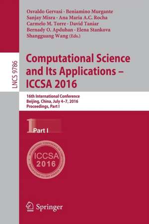 Computational Science and Its Applications – ICCSA 2016: 16th International Conference, Beijing, China, July 4-7, 2016, Proceedings, Part I de Osvaldo Gervasi