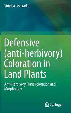 Defensive (anti-herbivory) Coloration in Land Plants de Simcha Lev-Yadun