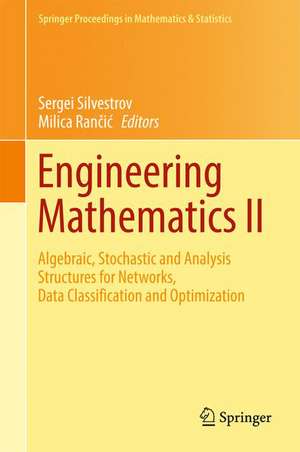 Engineering Mathematics II: Algebraic, Stochastic and Analysis Structures for Networks, Data Classification and Optimization de Sergei Silvestrov