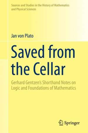 Saved from the Cellar: Gerhard Gentzen’s Shorthand Notes on Logic and Foundations of Mathematics de Jan von Plato