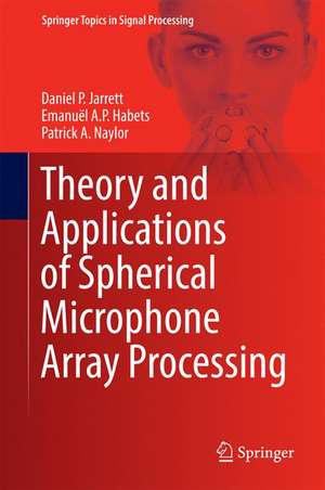 Theory and Applications of Spherical Microphone Array Processing de Daniel P. Jarrett