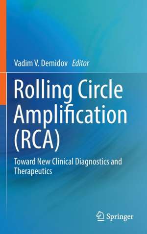 Rolling Circle Amplification (RCA): Toward New Clinical Diagnostics and Therapeutics de Vadim V. Demidov