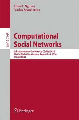 Computational Social Networks: 5th International Conference, CSoNet 2016, Ho Chi Minh City, Vietnam, August 2-4, 2016, Proceedings de Hien T. Nguyen