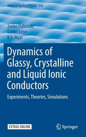 Dynamics of Glassy, Crystalline and Liquid Ionic Conductors: Experiments, Theories, Simulations de Junko Habasaki