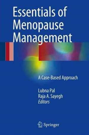 Essentials of Menopause Management: A Case-Based Approach de Lubna Pal