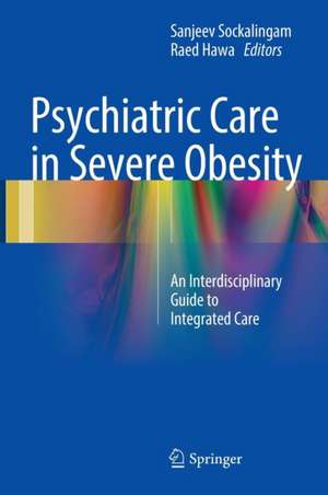 Psychiatric Care in Severe Obesity: An Interdisciplinary Guide to Integrated Care de Sanjeev Sockalingam