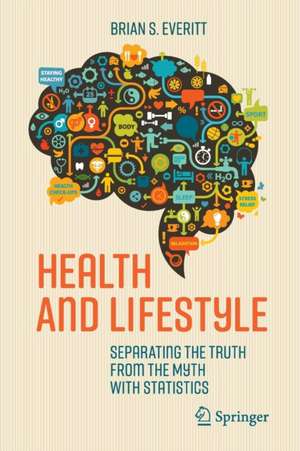 Health and Lifestyle: Separating the Truth from the Myth with Statistics de Brian S. Everitt