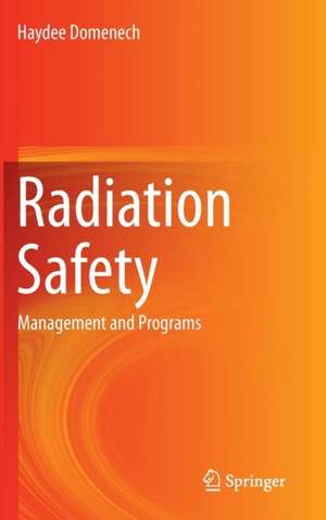 Radiation Safety: Management and Programs de Haydee Domenech