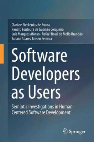 Software Developers as Users: Semiotic Investigations in Human-Centered Software Development de Clarisse Sieckenius de Souza