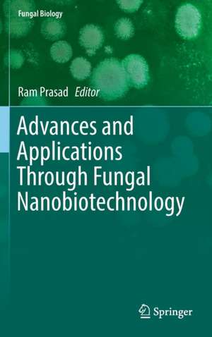 Advances and Applications Through Fungal Nanobiotechnology de Ram Prasad