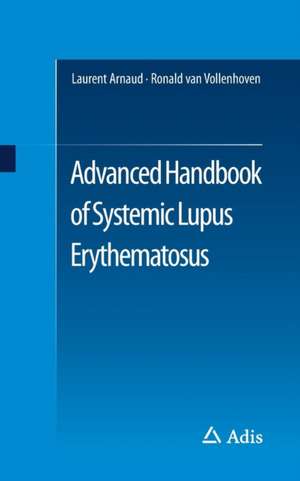 Advanced Handbook of Systemic Lupus Erythematosus de Laurent Arnaud