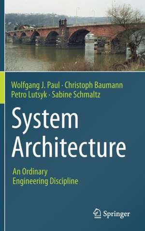 System Architecture: An Ordinary Engineering Discipline de Wolfgang J. Paul