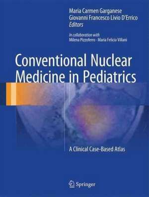 Conventional Nuclear Medicine in Pediatrics: A Clinical Case-Based Atlas de Maria Carmen Garganese