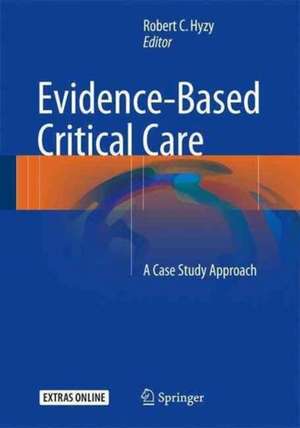 Evidence-Based Critical Care: A Case Study Approach de Robert C. Hyzy