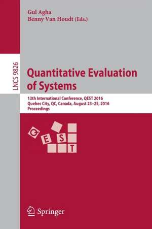 Quantitative Evaluation of Systems: 13th International Conference, QEST 2016, Quebec City, QC, Canada, August 23-25, 2016, Proceedings de Gul Agha