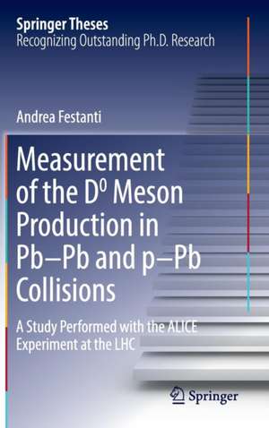 Measurement of the D0 Meson Production in Pb–Pb and p–Pb Collisions: A Study Performed with the ALICE Experiment at the LHC de Andrea Festanti