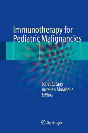 Immunotherapy for Pediatric Malignancies de Juliet C. Gray