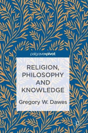 Religion, Philosophy and Knowledge de Gregory W. Dawes