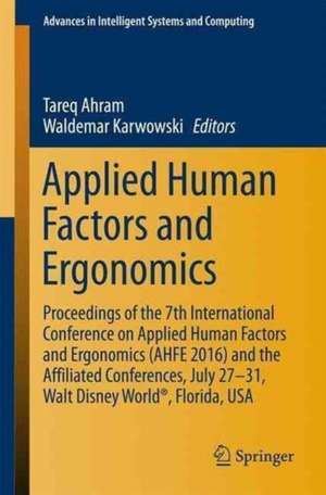 Applied Human Factors and Ergonomics: Proceedings of the 7th International Conference on Applied Human Factors and Ergonomics (AHFE 2016) and the Affiliated Conferences, July 27-31, Walt Disney World®, Florida, USA de Tareq Ahram