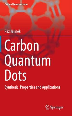 Carbon Quantum Dots: Synthesis, Properties and Applications de Raz Jelinek