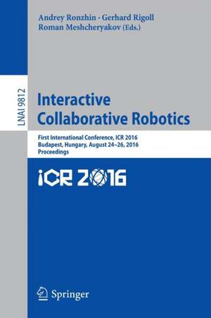 Interactive Collaborative Robotics: First International Conference, ICR 2016, Budapest, Hungary, August 24-26, 2016, Proceedings de Andrey Ronzhin