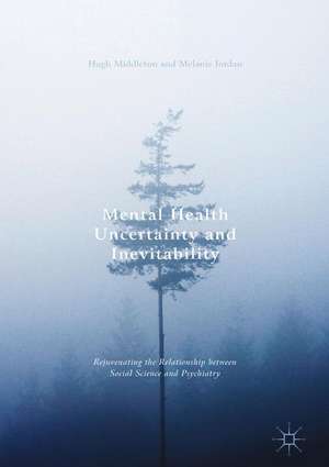 Mental Health Uncertainty and Inevitability: Rejuvenating the Relationship between Social Science and Psychiatry de Hugh Middleton