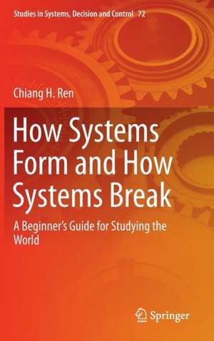 How Systems Form and How Systems Break: A Beginner’s Guide for Studying the World de Chiang H. Ren