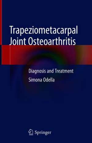 Trapeziometacarpal Joint Osteoarthritis: Diagnosis and Treatment de Simona Odella